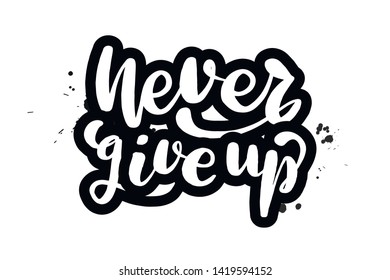 Inspirational handwritten brush lettering never give up. Vector calligraphy illustration isolated on white background. Typography for banners, badges, postcard, t-shirt, prints, posters.