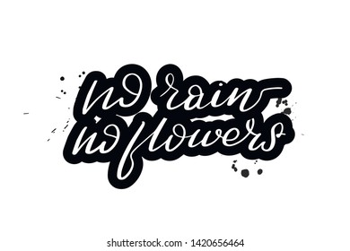 Inspirational handwritten brush lettering no rain, no flowers. Vector calligraphy illustration isolated on white background. Typography for banners, badges, postcard, t-shirt, prints, posters.