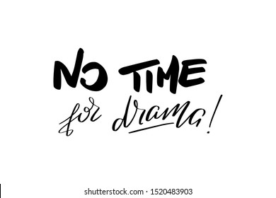 Inspirational handwritten brush lettering no time for drama. Vector calligraphy illustration isolated on white background. Typography for banners, badges, postcard, t-shirt, prints, posters.