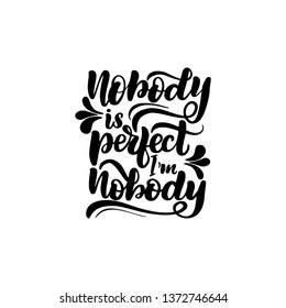 Inspirational handwritten brush lettering nobody is perfect I'm nobody. Vector calligraphy illustration isolated on white background. Typography for banners, badges, postcard, t-shirt, prints.