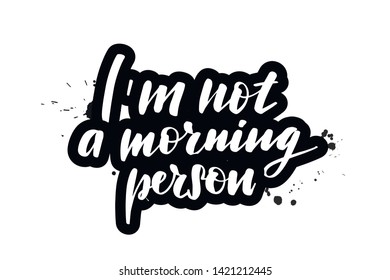 Inspirational handwritten brush lettering I'm not a morning person. Vector calligraphy illustration isolated on white background. Typography for banners, badges, postcard, t-shirt, prints, posters.