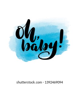 Inspirational handwritten brush lettering oh baby. Vector calligraphy illustration with blue watercolor stain on background. Typography for banners, badges, postcard, t-shirt, prints, posters.