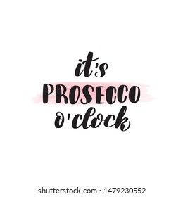 Inspirational handwritten brush lettering it's prosecco o'clock. Vector calligraphy illustration isolated on white background. Typography for banners, badges, postcard, t-shirt, prints, posters.