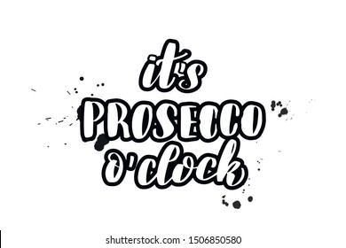 Inspirational handwritten brush lettering it is prosecco o clock. Vector calligraphy illustration isolated on white background. Typography for banners, badges, postcard, t-shirt, prints, posters.