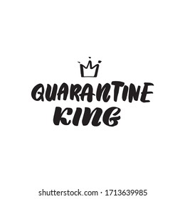 Inspirational handwritten brush lettering quarantine king. Vector calligraphy stock illustration isolated on white background. Typography for banners, badges, postcard, t-shirt, prints.