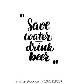 Inspirational handwritten brush lettering save water drink beer. Vector illustration isolated on white background.