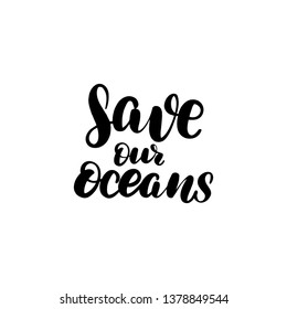 Inspirational handwritten brush lettering save our oceans. Vector calligraphy illustration isolated on white background. Typography for banners, badges, postcard, t-shirt, prints, posters.