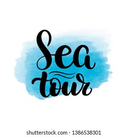 Inspirational handwritten brush lettering sea tour. Vector calligraphy illustration with blue watercolor stain on background. Typography for banners, badges, postcard, t-shirt, prints, posters.