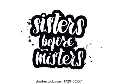 Inspirational handwritten brush lettering sisters before misters. Vector calligraphy illustration isolated on white background.  