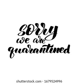Inspirational handwritten brush lettering sorry we are quarantined. Vector calligraphy stock illustration isolated on white background. Typography for banners, badges, postcard, t-shirt, prints.