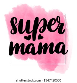 Inspirational handwritten brush lettering super mama. Pink watercolor stain on background.