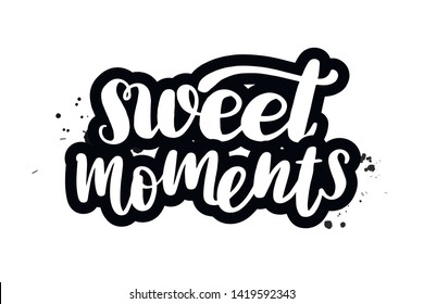 Inspirational handwritten brush lettering sweet moments. Vector calligraphy illustration isolated on white background. Typography for banners, badges, postcard, t-shirt, prints, posters.