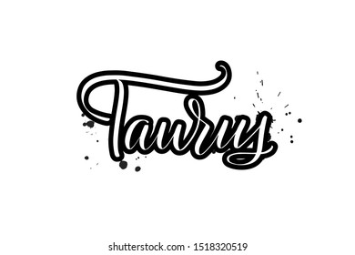 Inspirational handwritten brush lettering Taurus. Vector calligraphy illustration isolated on white background. Typography for banners, badges, postcard, t-shirt, prints, posters.