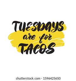 Inspirational handwritten brush lettering tuesdays are for tacos. Vector calligraphy stock illustration isolated on white background. Typography for banners, badges, postcard, t-shirt, prints.