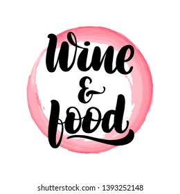 Inspirational handwritten brush lettering wine and food. Vector calligraphy illustration with pink watercolor stain on background. Typography for banners, badges, postcard, t-shirt, prints, posters.