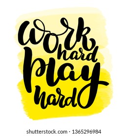 Inspirational handwritten brush lettering work hard play hard. Yellow watercolor stain on background.