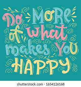 Inspirational handwritten lettering inscription do more of what makes you happy. 