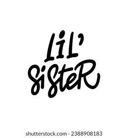 Inspirational handwritten lettering -LIL' SISTER. Calligraphy illustration isoleted on white. Typography for banners, badges, postcard, t-shirt, print 