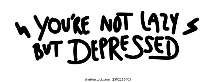 Inspirational Handwritten Quote – You're Not Lazy But Depressed