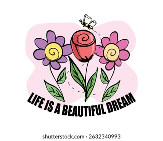 Inspirational happy positive quote slogan text. Flowers. Vector illustration design for fashion, t shirts, prints, posters, graphics, slogan tees.