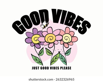 Inspirational happy quote slogan text. Cute beautiful flowers. Vector illustration design for fashion, t shirts, prints, posters, graphics, slogan tees.