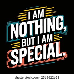 Inspirational "I Am Nothing But I Am Special" Sweatshirt Design