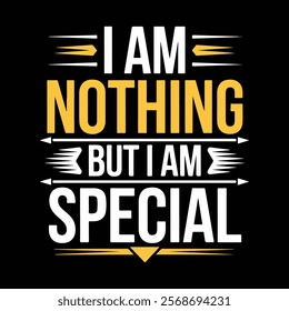 Inspirational "I Am Nothing But I Am Special" Sweatshirt Design