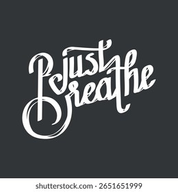 Inspirational 'Just Breathe' typography design. Elegant script, motivational message. 'Just Breathe' in stylish lettering. Encouraging words, calming vibe. Word and typography vector.