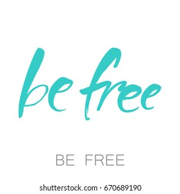 Inspirational lettering Be Free. Hand drawn calligraphy. Isolated on white background. Typographic design. Vector illustration.
