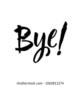 Inspirational lettering Bye. Hand drawn modern brush calligraphy. Vector lettering art. Ink illustration. Lettering element for graphc design. Isolated on white background.