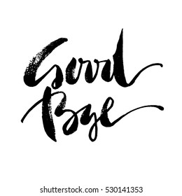 Inspirational lettering Good Bye. Hand drawn modern brush calligraphy. Vector lettering art. Ink illustration. Lettering element for graphc design. Isolated on white background.