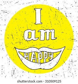 Inspirational lettering "I am happy". Motivational lettered sketch style phrase for poster print, greeting cards, t-shirts design. Hand crafted vector illustration.