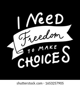 Inspirational lettering: "I need freedom to make choices".