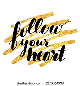 Inspirational lettering inscription follow your heart. Calligraphy on gold glitter texture. Vector illustration design. Textile graphic, t-shirt print.