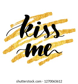 Inspirational lettering inscription kiss me.Calligraphy on gold glitter texture. Vector illustration design. Textile graphic, t-shirt print