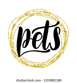 Inspirational lettering inscription pets. Calligraphy on gold glitter texture. Vector illustration design. Textile graphic, t-shirt print.