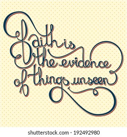 Inspirational lettering on polka dot seamless background - faith is the evidence of things unseen.