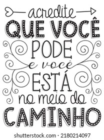 Inspirational lettering phrase in Brazilian Portuguese. Translation - Believe you can and you are halfway there.