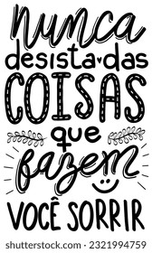 Inspirational lettering phrase in Brazilian Portuguese. Translation - Never give up on the things that make you smile.