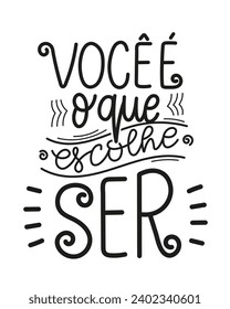 Inspirational lettering phrase in Portuguese. Translation - You are what you choose to be.