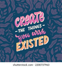 Inspirational Lettering Quote Create Things You Stock Vector (Royalty ...