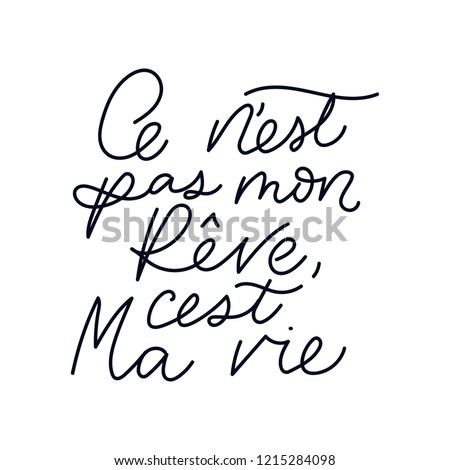 Inspirational lettering quote in french means 'it's not my dream, it's my life': 'C'est ne pas mon rêve, c'est ma vie'. Motivational poster design. Imagine de stoc © 