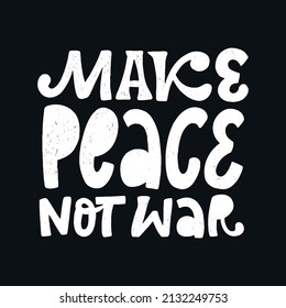 Inspirational lettering quote 'Make peace not war' on black background. Good for posters, prints, cards, banners, stickers, signs, etc. EPS 10