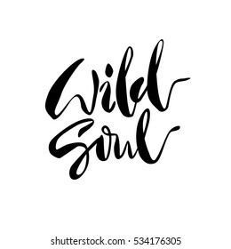 Inspirational lettering Wild Soul. Hand drawn modern brush calligraphy. Vector lettering art. Ink illustration. Lettering element for graphic design. Isolated on white background.