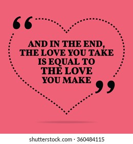 Inspirational love marriage quote. And in the end, the love you take is equal to the love you make. Simple design. Black text over pink background. Vector illustration