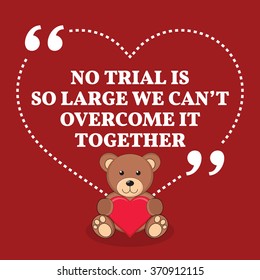 Inspirational love marriage quote. No trial is so large we can't overcome it together. Simple design with teddy bear icon. Vector illustration