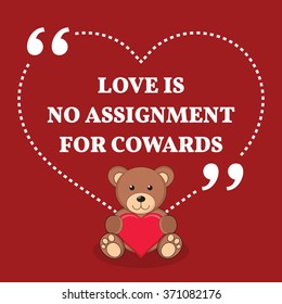 Inspirational love marriage quote. Love is no assignment for cowards. Simple design with teddy bear icon. Vector illustration