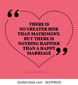 Inspirational love marriage quote. There is no greater risk than matrimony. But there is nothing happier than a happy marriage. Simple design. Black text over pink background. Vector illustration