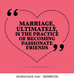 Inspirational love marriage quote. Marriage, ultimately, is the practice of becoming passionate friends. Simple design. Black text over pink background. Vector illustration