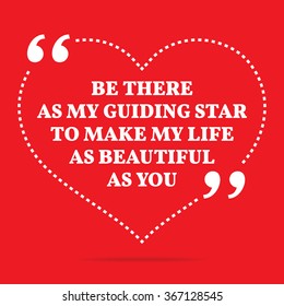 Inspirational love quote. Be there as my guiding star to make my life as beautiful as you. Simple design. White text over red background. Vector illustration
